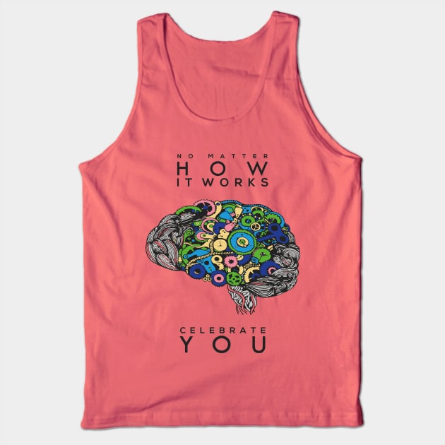 No matter how it works celebrate you! Tank Top by Autistic_Viking